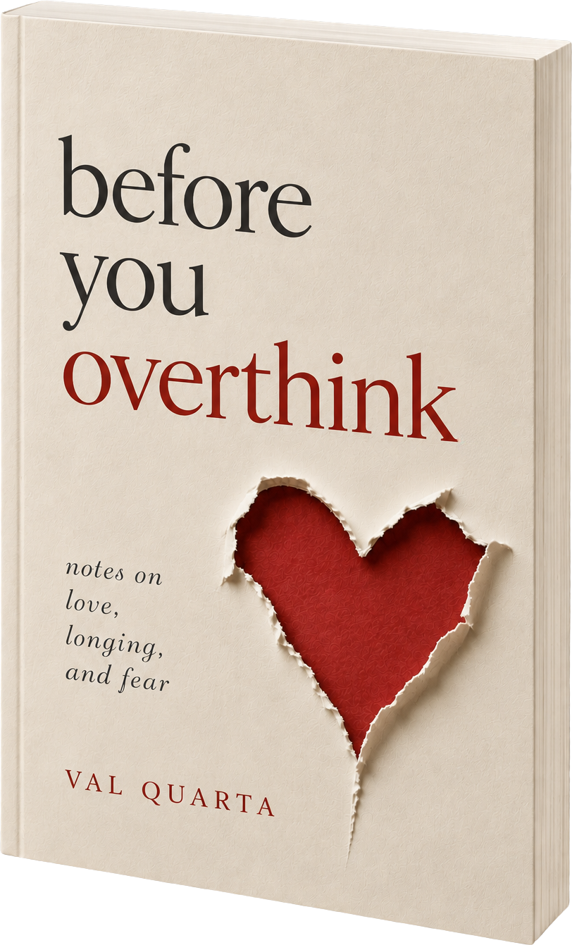 Before You Overthink — notes on love, longing, and fear, by Val Quarta